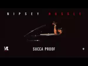 Nipsey Hussle - Succa Proof